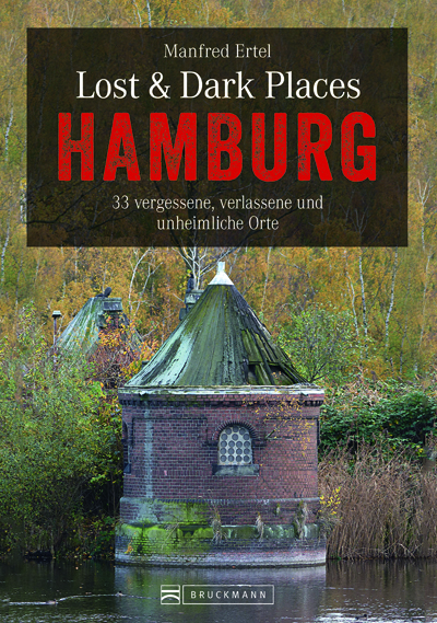 Lost & Dark Places, Hamburg, vergessen, verlassen, unheimlich, Orte, Spiegel-Autor, Manfred Ertel, Buch, Rund ums Buch, Rezension